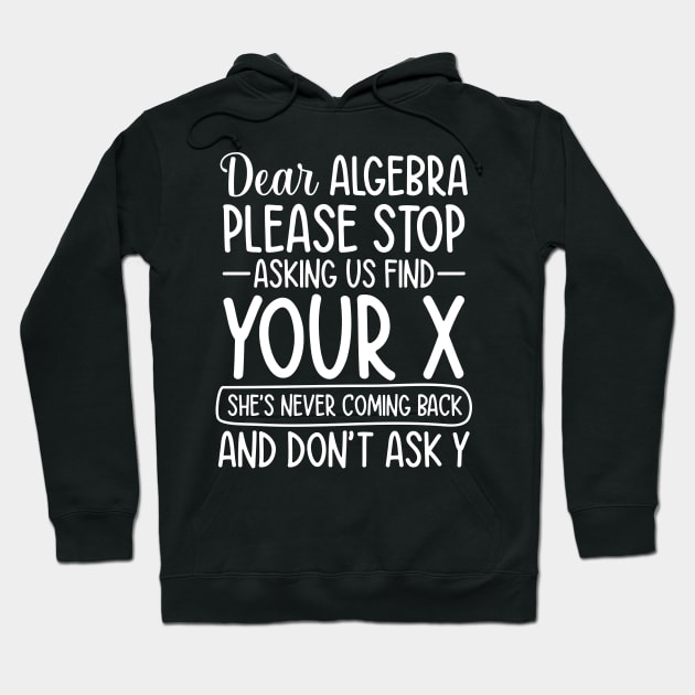 Dear Algebra Please Stop Asking Us To Find Your X Hoodie by AngelBeez29